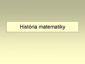 Histria matematiky Na historick vvoj matematiky mali vplyv