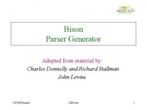 Bison Parser Generator Adapted from material by Charles