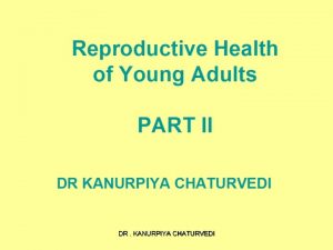 Reproductive Health of Young Adults PART II DR