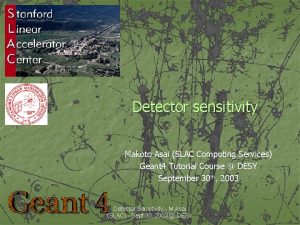 Detector sensitivity Makoto Asai SLAC Computing Services Geant