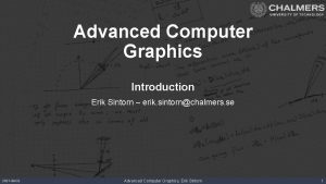 Advanced Computer Graphics Introduction Erik Sintorn erik sintornchalmers