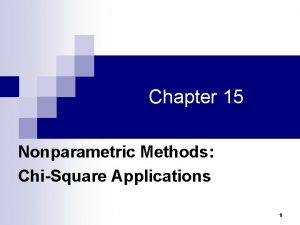 Chapter 15 Nonparametric Methods ChiSquare Applications 1 Nonparametric