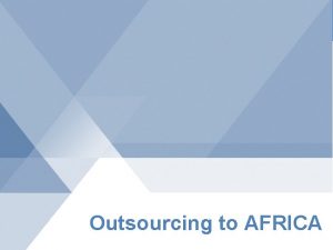 Competitive Analysis Outsourcing to AFRICA 1 AFRICATHE NEW