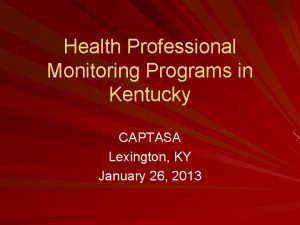 Health Professional Monitoring Programs in Kentucky CAPTASA Lexington