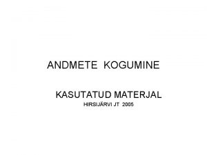 ANDMETE KOGUMINE KASUTATUD MATERJAL HIRSIJRVI JT 2005 UURIMIST