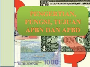 PENGERTIAN FUNGSI TUJUAN APBN DAN APBD STANDAR KOMPETENSI