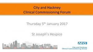 City and Hackney Clinical Commissioning Forum Thursday 5