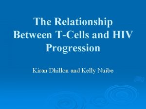 The Relationship Between TCells and HIV Progression Kiran