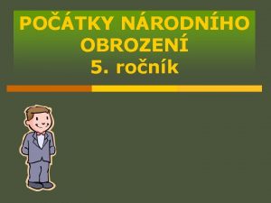 POTKY NRODNHO OBROZEN 5 ronk Nrodn obrozen Za