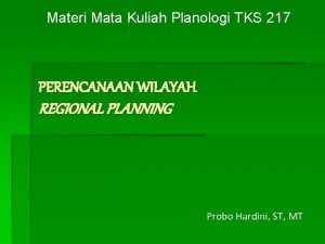 Materi Mata Kuliah Planologi TKS 217 PERENCANAAN WILAYAH