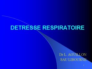 DETRESSE RESPIRATOIRE Dr L AGUILLON SAU LIBOURNE 1