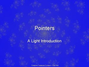 Pointers A Light Introduction Creative Commons License Curt