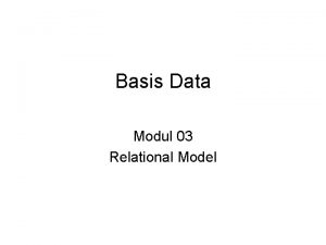 Basis Data Modul 03 Relational Model Relational Model