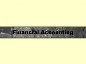 Financial Accounting What is accounting Accounting is the