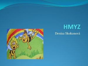 HMYZ Denisa Skokanov Vie o sa skrva pod