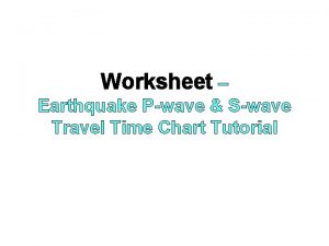 Worksheet Earthquake Pwave Swave Travel Time Chart Tutorial