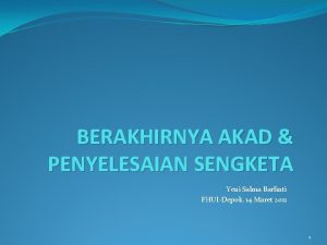 BERAKHIRNYA AKAD PENYELESAIAN SENGKETA Yeni Salma Barlinti FHUIDepok