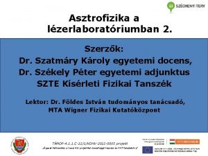 Asztrofizika a lzerlaboratriumban 2 Szerzk Dr Szatmry Kroly