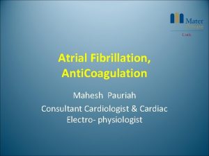 Atrial Fibrillation Anti Coagulation Mahesh Pauriah Consultant Cardiologist