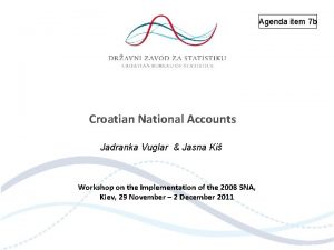 Agenda item 7 b Croatian National Accounts Jadranka