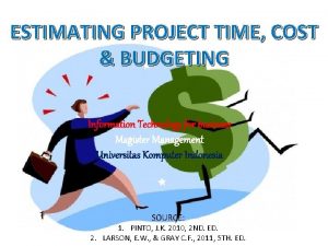 ESTIMATING PROJECT TIME COST BUDGETING Information Technology for