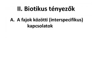 II Biotikus tnyezk A A fajok kztti interspecifikus