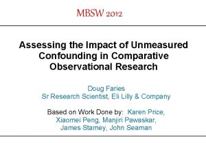 MBSW 2012 Assessing the Impact of Unmeasured Confounding