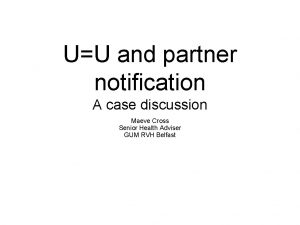 UU and partner notification A case discussion Maeve