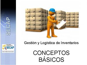 SECAP Gestin y Logstica de Inventarios CONCEPTOS BSICOS