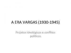 A ERA VARGAS 1930 1945 Projetos ideolgicos e