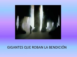 GIGANTES QUE ROBAN LA BENDICIN El Antiguo Testamento