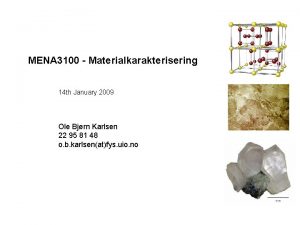 MENA 3100 Materialkarakterisering 14 th January 2009 Ole