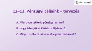 12 13 Pnzgyi cljaink tervezs A Mirt van