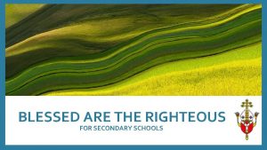 BLESSED ARE THE RIGHTEOUS FOR SECONDARY SCHOOLS GATHER