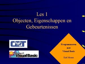 Les 1 Objecten Eigenschappen en Gebeurtenissen Programmeren met