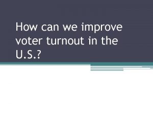 How can we improve voter turnout in the