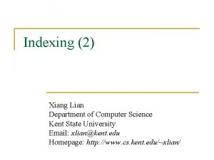 Indexing 2 Xiang Lian Department of Computer Science