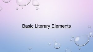 Basic Literary Elements What are Literary Elements The
