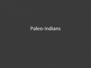 PaleoIndians How have the continents have changed Pangaea