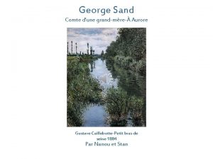 George Sand Comte dune grandmre Aurore Gustave CaillebottePetit