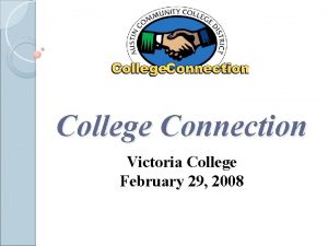 College Connection Victoria College February 29 2008 Presenter