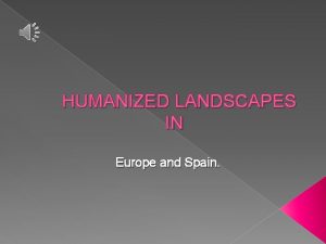 HUMANIZED LANDSCAPES IN Europe and Spain THE POPULATION