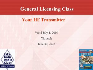 General Licensing Class Your HF Transmitter Valid July