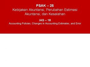 PSAK 25 Kebijakan Akuntansi Perubahan Estimasi Akuntansi dan