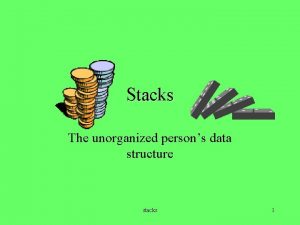 Stacks The unorganized persons data structure stacks 1