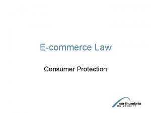 Ecommerce Law Consumer Protection Consumer Protection This lecture