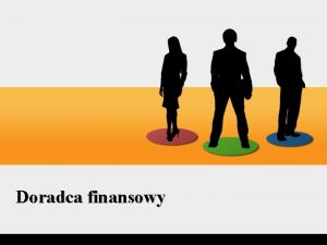 Doradca finansowy Doradca finansowy Jeste osob dynamiczn i