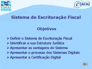 Sistema de Escriturao Fiscal Objetivos Definir o Sistema