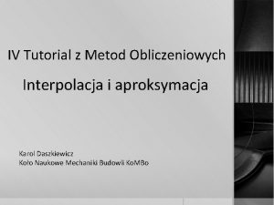 IV Tutorial z Metod Obliczeniowych Interpolacja i aproksymacja