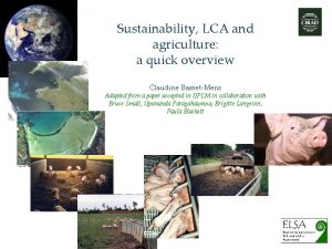 Sustainability LCA and agriculture a quick overview Claudine